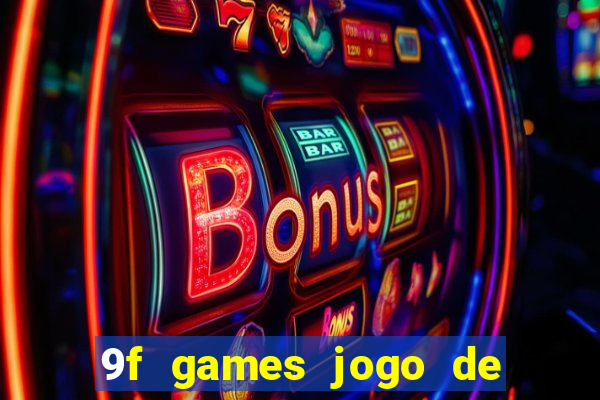 9f games jogo de ganhar dinheiro